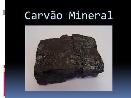 Carvão Mineral.