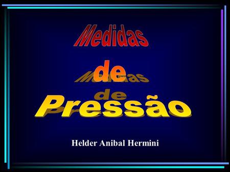 Medidas de Pressão Helder Anibal Hermini.