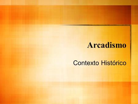 Arcadismo Contexto Histórico.