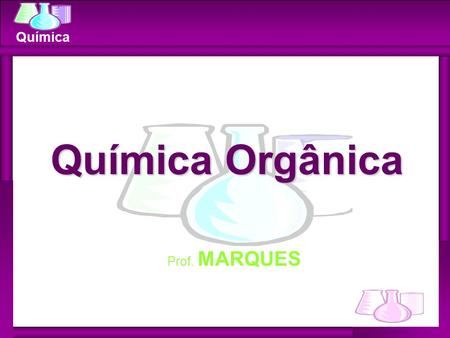 Química Orgânica Prof. MARQUES.