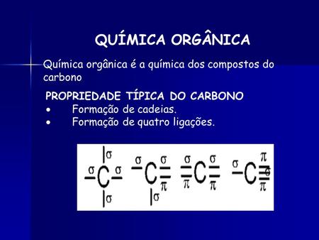 QUÍMICA ORGÂNICA Química orgânica é a química dos compostos do carbono