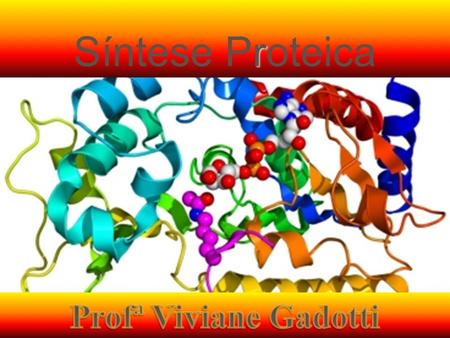 Síntese Proteica Profª Viviane Gadotti.
