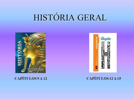 HISTÓRIA GERAL CAPÍTULOS 9 A 12 CAPÍTULOS 12 A 15.