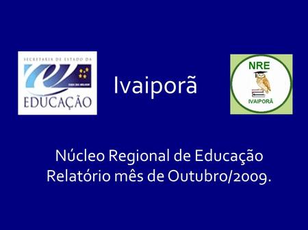 Ivaiporã Núcleo Regional de Educação Relatório mês de Outubro/2009.