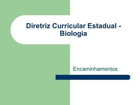 Diretriz Curricular Estadual - Biologia Encaminhamentos.