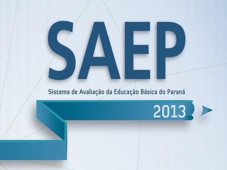 Em 2013, a aplicação dos testes do SAEP seguirá o seguinte cronograma: