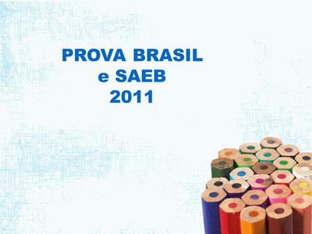 PROVA BRASIL e SAEB 2011.