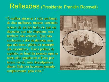 Reflexões (Presidente Franklin Roosvelt)