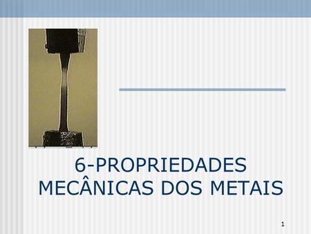 6-PROPRIEDADES MECÂNICAS DOS METAIS