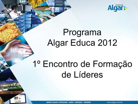 Programa Algar Educa 2012 1º Encontro de Formação de Líderes.