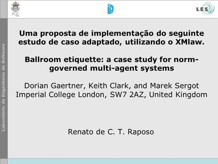 Uma proposta de implementação do seguinte estudo de caso adaptado, utilizando o XMlaw. Ballroom etiquette: a case study for norm- governed multi-agent.
