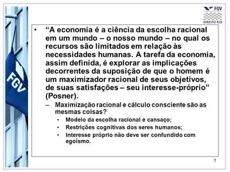 “A economia é a ciência da escolha racional em um mundo – o nosso mundo – no qual os recursos são limitados em relação às necessidades humanas. A tarefa.