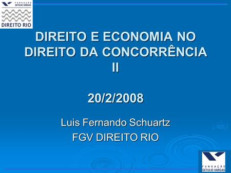 DIREITO E ECONOMIA NO DIREITO DA CONCORRÊNCIA II 20/2/2008