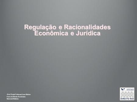 Regulação e Racionalidades Econômica e Jurídica