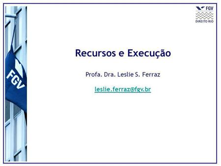 Recursos e Execução Profa. Dra. Leslie S. Ferraz