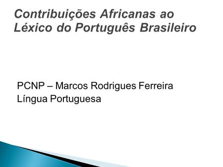 Contribuições Africanas ao Léxico do Português Brasileiro