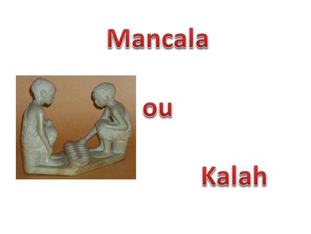 Mancala ou Kalah.