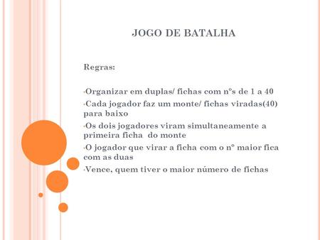 JOGO DE BATALHA Regras: Organizar em duplas/ fichas com nºs de 1 a 40