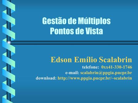 Gestão de Múltiplos Pontos de Vista Edson Emílio Scalabrin telefone: 0xx41-330-1746   download: