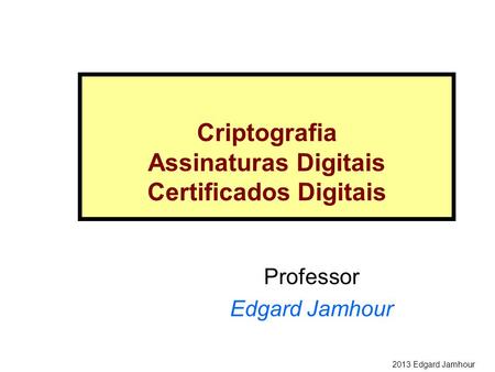 Criptografia Assinaturas Digitais Certificados Digitais