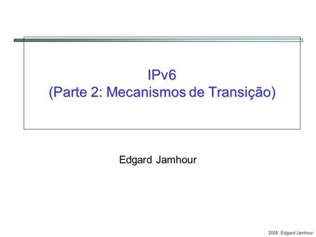 IPv6 (Parte 2: Mecanismos de Transição)