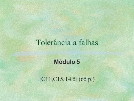 Tolerância a falhas Módulo 5 [C11,C15,T4.5] (65 p.)