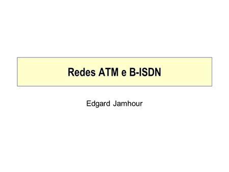 Redes ATM e B-ISDN Edgard Jamhour.