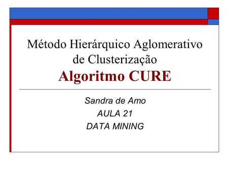 Método Hierárquico Aglomerativo de Clusterização Algoritmo CURE