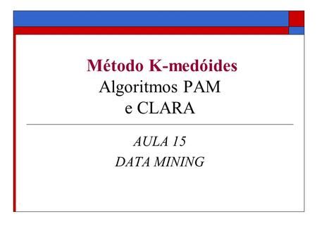 Método K-medóides Algoritmos PAM e CLARA