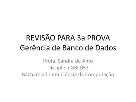 REVISÃO PARA 3a PROVA Gerência de Banco de Dados