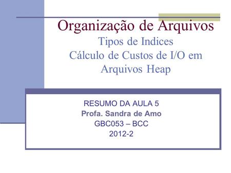 RESUMO DA AULA 5 Profa. Sandra de Amo GBC053 – BCC