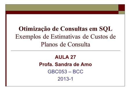 AULA 27 Profa. Sandra de Amo GBC053 – BCC