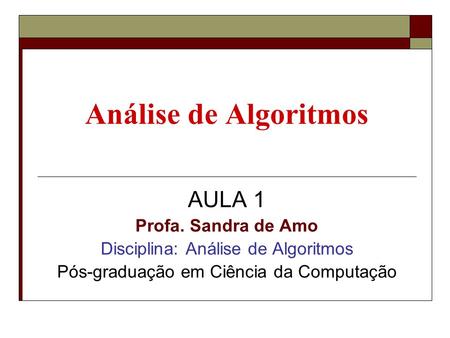 Análise de Algoritmos AULA 1 Profa. Sandra de Amo