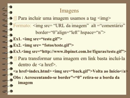 Imagens 4 Para incluir uma imagem usamos a tag Formato:  Ex1. Ex2. Ex3. 4 Para transformar.