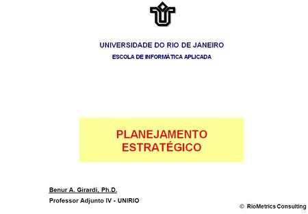 Benur A. Girardi, Ph.D. Professor Adjunto IV - UNIRIO © RioMetrics Consulting.