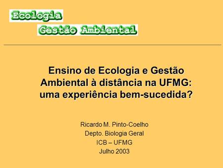 Ricardo M. Pinto-Coelho Depto. Biologia Geral ICB – UFMG Julho 2003
