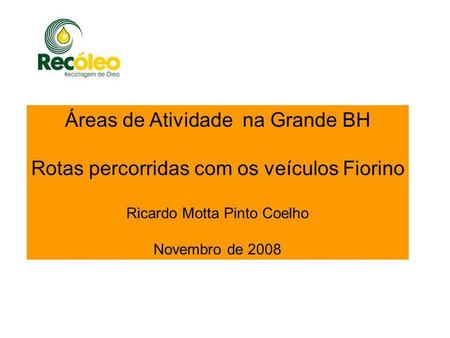 Áreas de Atividade na Grande BH Rotas percorridas com os veículos Fiorino Ricardo Motta Pinto Coelho Novembro de 2008.