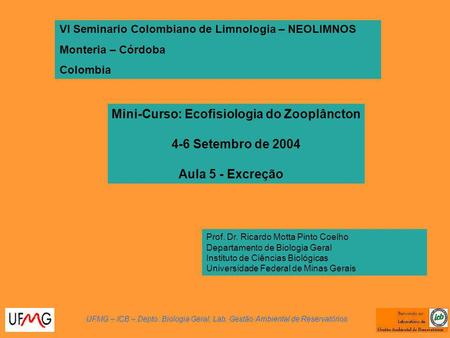Mini-Curso: Ecofisiologia do Zooplâncton 4-6 Setembro de 2004 Aula 5 - Excreção VI Seminario Colombiano de Limnologia – NEOLIMNOS Monteria – Córdoba Colombia.