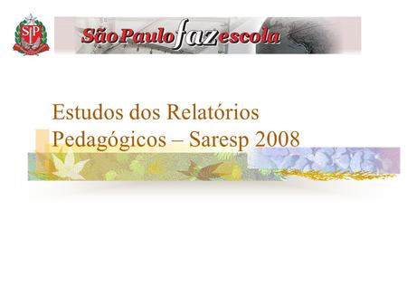 Estudos dos Relatórios Pedagógicos – Saresp 2008