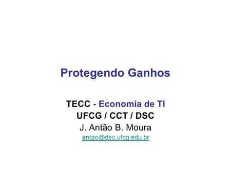 Protegendo Ganhos TECC - Economia de TI UFCG / CCT / DSC