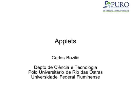 Applets Carlos Bazilio Depto de Ciência e Tecnologia