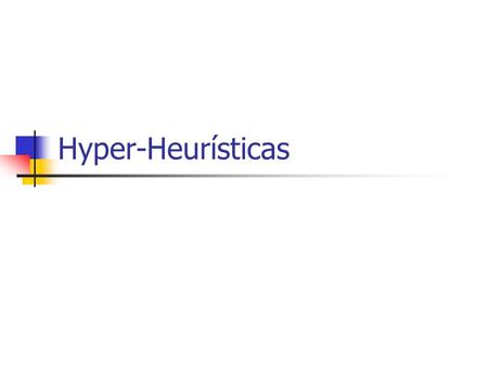 Hyper-Heurísticas.