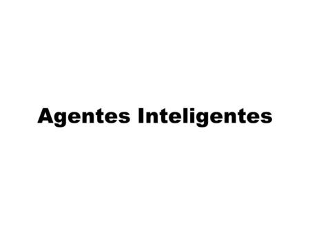 Agentes Inteligentes. IA 13/10/102 Principais pontos abordados Modelos de: Agentes Ambientes E o relacionamento entre eles Um agente se comporta melhor.