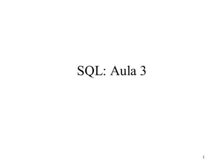 1 SQL: Aula 3. 2 Roteiro cláusulas order by e group by Outer Joins e valores null Criação de esquemas Modificação da base de dados Definição de Visões.