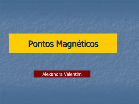 Pontos Magnéticos Alexandra Valentim. Aumento na capacidade de fabricação de nano materiais Fios nano estruturados InP/InAs Co/Cu Semicondutoresmagnéticos.