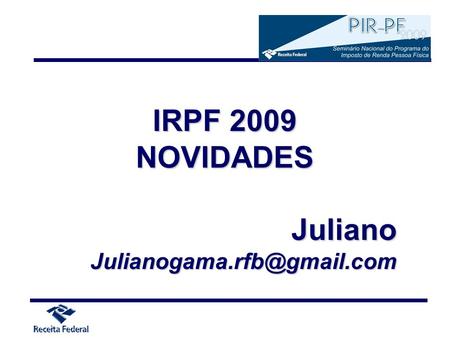 IRPF 2009 NOVIDADES Juliano Julianogama.rfb@gmail.com.