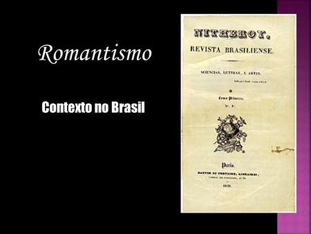 Romantismo Contexto no Brasil.