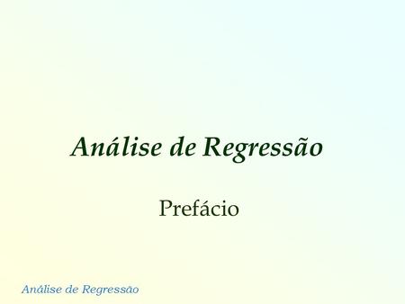 Análise de Regressão Prefácio.