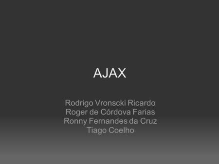 AJAX Rodrigo Vronscki Ricardo Roger de Córdova Farias