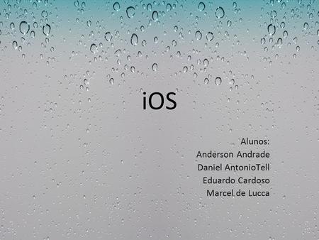 iOS Alunos: Anderson Andrade Daniel AntonioTell Eduardo Cardoso